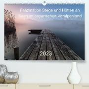 Faszination Stege und Hütten an Seen im bayerischen Voralpenland (Premium, hochwertiger DIN A2 Wandkalender 2023, Kunstdruck in Hochglanz)