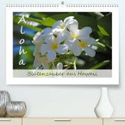 Aloha Blütenzauber aus Hawaii (Premium, hochwertiger DIN A2 Wandkalender 2023, Kunstdruck in Hochglanz)
