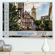Kontraste Waiblingen (Premium, hochwertiger DIN A2 Wandkalender 2023, Kunstdruck in Hochglanz)