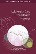 U.S. Health Care Expenditures: Costs, Lessons, and Opportunities: Proceedings of a Workshop