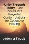 Unity Through Poetry - One Individual's Prayerful Contemplations for Collective Healing