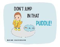 Don't Jump in that Puddle!