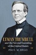 Lyman Trumbull and the Second Founding of the United States