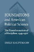 Foundations and American Political Science: The Transformation of a Discipline, 1945-1970