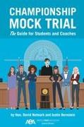 Championship Mock Trial: The Guide for Students and Coaches