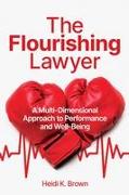 The Flourishing Lawyer: A Multi-Dimensional Approach to Performance and Well-Being