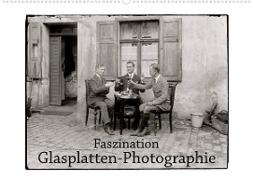 Faszination Glasplatten-Photographie (Wandkalender 2023 DIN A2 quer)