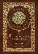 The History of Rome: Books 1-10 (Royal Collector's Edition) (Case Laminate Hardcover with Jacket)