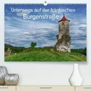 Unterwegs auf der fränkischen Burgenstraße (Premium, hochwertiger DIN A2 Wandkalender 2023, Kunstdruck in Hochglanz)