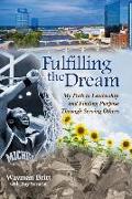 Fulfilling the Dream: My Path to Leadership and Finding Purpose Through Serving Others