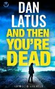 AND THEN YOU'RE DEAD a gripping action-packed thriller