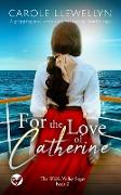 FOR THE LOVE OF CATHERINE a gripping and emotional historical family saga