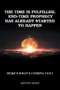 The Time Is Fulfilled, End-Time Prophecy Has Already Started to Happen