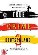 True Crime Deutschland 3 Wahre Verbrechen ¿ Echte Kriminalfälle