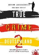 TRUE CRIME DEUTSCHLAND 2 Wahre Verbrechen ¿ Echte Kriminalfälle