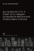 Sea Island to City. a Study of St. Helena Islanders in Harlem and Other Urban Centers