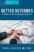 Better Outcomes: A Guide to Humanizing Healthcare