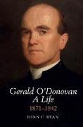 Gerald O'Donovan: A Life: 1871-1942