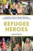 Refugee Heroes: Amazing People from Ukraine, Afghanistan and Across the World