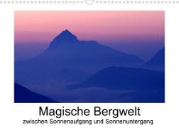 Magische Bergwelt, zwischen Sonnenaufgang und Sonnenuntergang (Wandkalender 2023 DIN A3 quer)