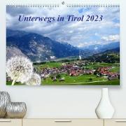 Unterwegs in Tirol (Premium, hochwertiger DIN A2 Wandkalender 2023, Kunstdruck in Hochglanz)