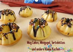 Mug Cakes, Minigugel, Tartelettes und andere kleine Kuchen (Wandkalender 2023 DIN A3 quer)