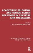 Leadership Selection and Patron–Client Relations in the USSR and Yugoslavia