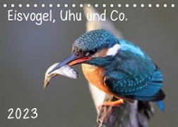 Eisvogel, Uhu und Co. (Tischkalender 2023 DIN A5 quer)