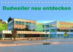 Dudweiler neu entdecken (Tischkalender 2023 DIN A5 quer)