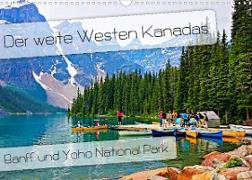Der weite Westen Kanadas - Banff und Yoho National Park (Wandkalender 2023 DIN A3 quer)