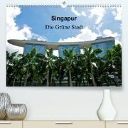 Singapur - Die grüne Stadt (Premium, hochwertiger DIN A2 Wandkalender 2023, Kunstdruck in Hochglanz)