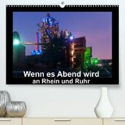 Wenn es Abend wird an Rhein und Ruhr (Premium, hochwertiger DIN A2 Wandkalender 2023, Kunstdruck in Hochglanz)