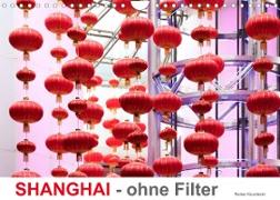 SHANGHAI - ohne Filter (Wandkalender 2023 DIN A4 quer)
