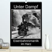 Unter Dampf. Eisenbahnromantik im Harz (Premium, hochwertiger DIN A2 Wandkalender 2023, Kunstdruck in Hochglanz)