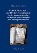 CODEX HUMANUS – Zur Idee der ›Menschlichkeit‹ in der klassischen Antike im Kontext von Philosophie und Bildungswissenschaft