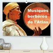 Musiques berbères de l'Atlas (Premium, hochwertiger DIN A2 Wandkalender 2023, Kunstdruck in Hochglanz)