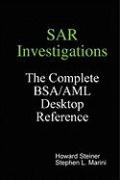 Sar Investigations - The Complete BSA/AML Desktop Reference