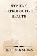 Womens Reproductive Health In Urban Slums