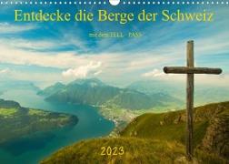 Entdecke die Berge der Schweiz mit dem TELL-PASSCH-Version (Wandkalender 2023 DIN A3 quer)