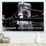 Budapest einfach liebenswert (Premium, hochwertiger DIN A2 Wandkalender 2023, Kunstdruck in Hochglanz)