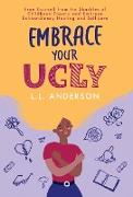 Embrace Your UGLY