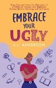 Embrace Your UGLY