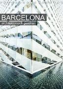 Barcelona, architektonisch gesehen (Tischkalender 2023 DIN A5 hoch)