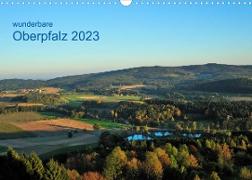 Wunderbare Oberpfalz 2023 (Wandkalender 2023 DIN A3 quer)