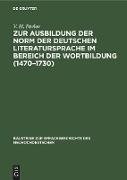 Zur Ausbildung der Norm der deutschen Literatursprache im Bereich der Wortbildung (1470¿1730)