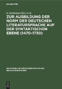 Zur Ausbildung der Norm der deutschen Literatursprache auf der syntaktischen Ebene (1470¿1730)