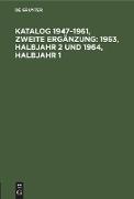 Katalog 1947¿1961, Zweite Ergänzung: 1963, Halbjahr 2 und 1964, Halbjahr 1