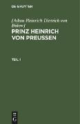 [Adam Heinrich Dietrich von Bülow]: Prinz Heinrich von Preussen. Teil 1