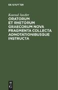 Oratorum et rhetorum Graecorum nova fragmenta collecta adnotationibusque instructa