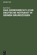 Das gemeinrechtliche deutsche Notariat in seinen Grundzügen